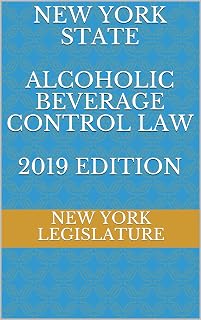 NEW YORK STATE ALCOHOLIC BEVERAGE CONTROL LAW 2019 EDITION