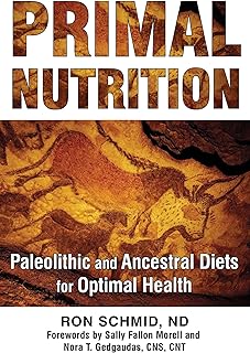 Primal Nutrition: Paleolithic and Ancestral Diets for Optimal Health