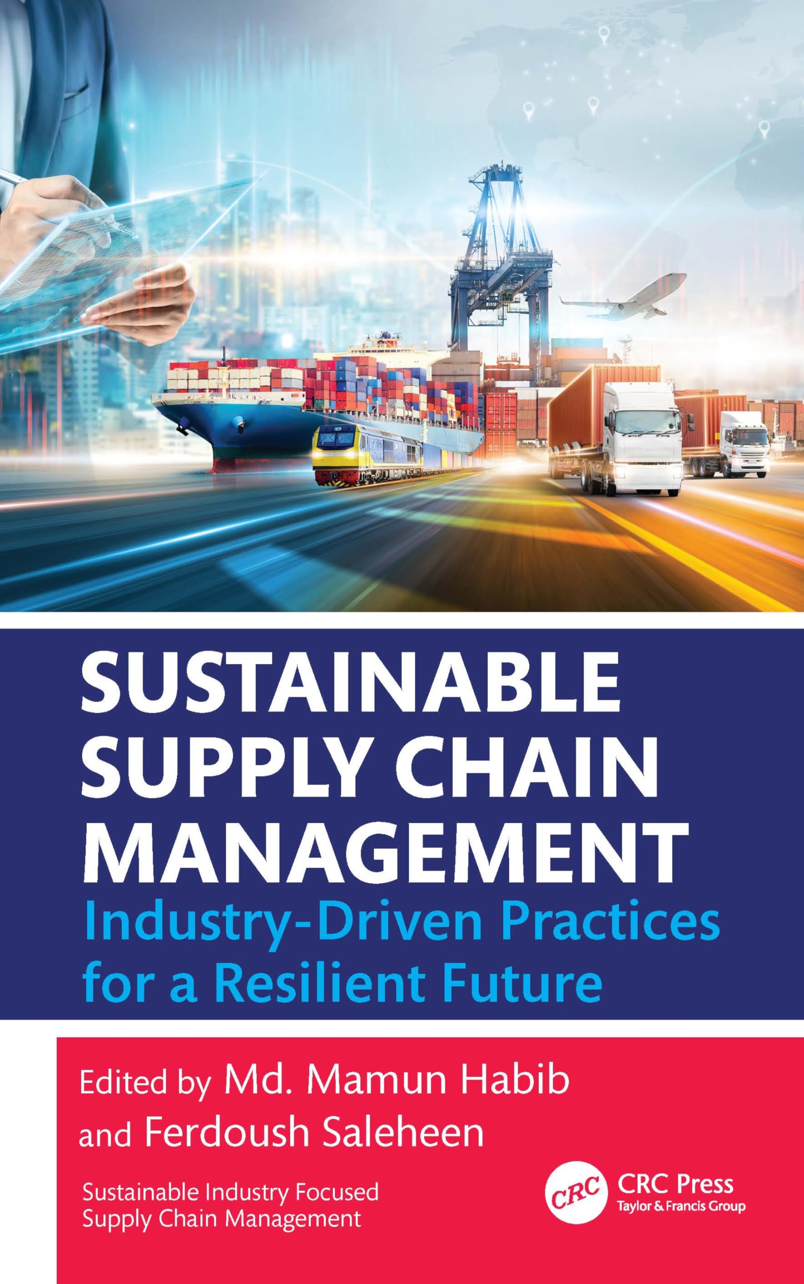 Sustainable Supply Chain Management: Industry-Driven Practices for a Resilient Future (Sustainable Industry Focused Supply Chain Management)