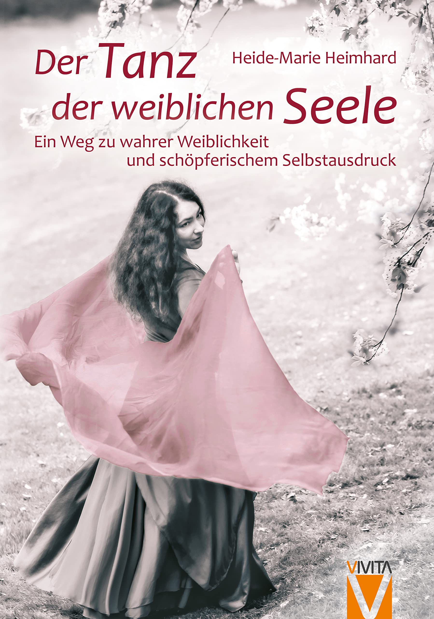 Der Tanz der weiblichen Seele: Ein Weg zu wahrer Weiblichkeit und schöpferischem Selbstausdruck