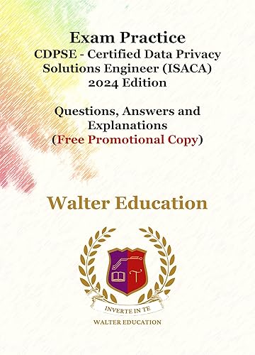 Exam Practice For CDPSE - Certified Data Privacy Solutions Engineer (ISACA) 2024 Edition (Free Promotional Copy): Questions, Answers and Explanations (English Edition)