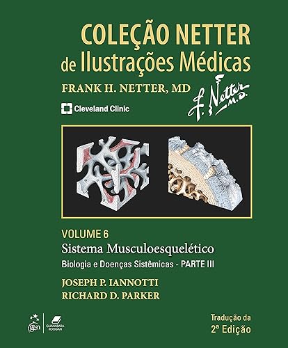 Coleção Netter de Ilustrações Médicas - Sistema Musculoesquelético - Biologia e Doenças Sistêmicas - Parte III: Volume 6