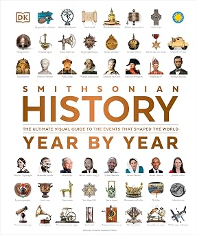History Year by Year The Ultimate Visual Guide to the Events that Shaped the World