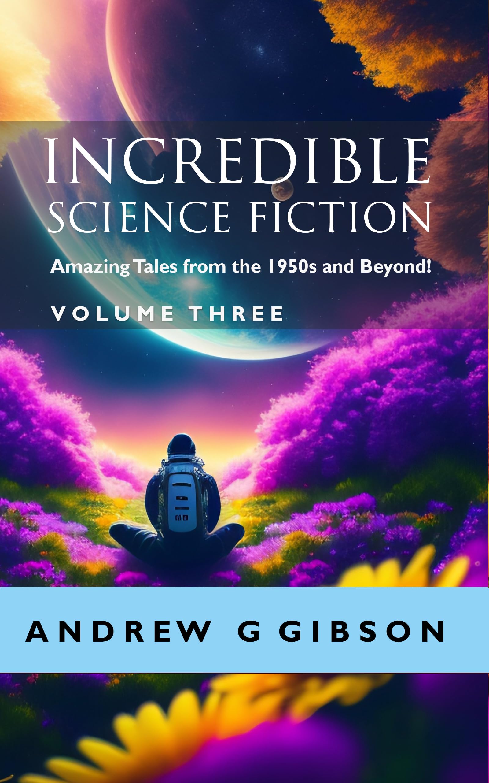 Incredible Science Fiction: Amazing Tales from the 1950s and Beyond Volume 3 (Incredible Science Fiction: Amazing Tales from the 1950s and Beyond!)