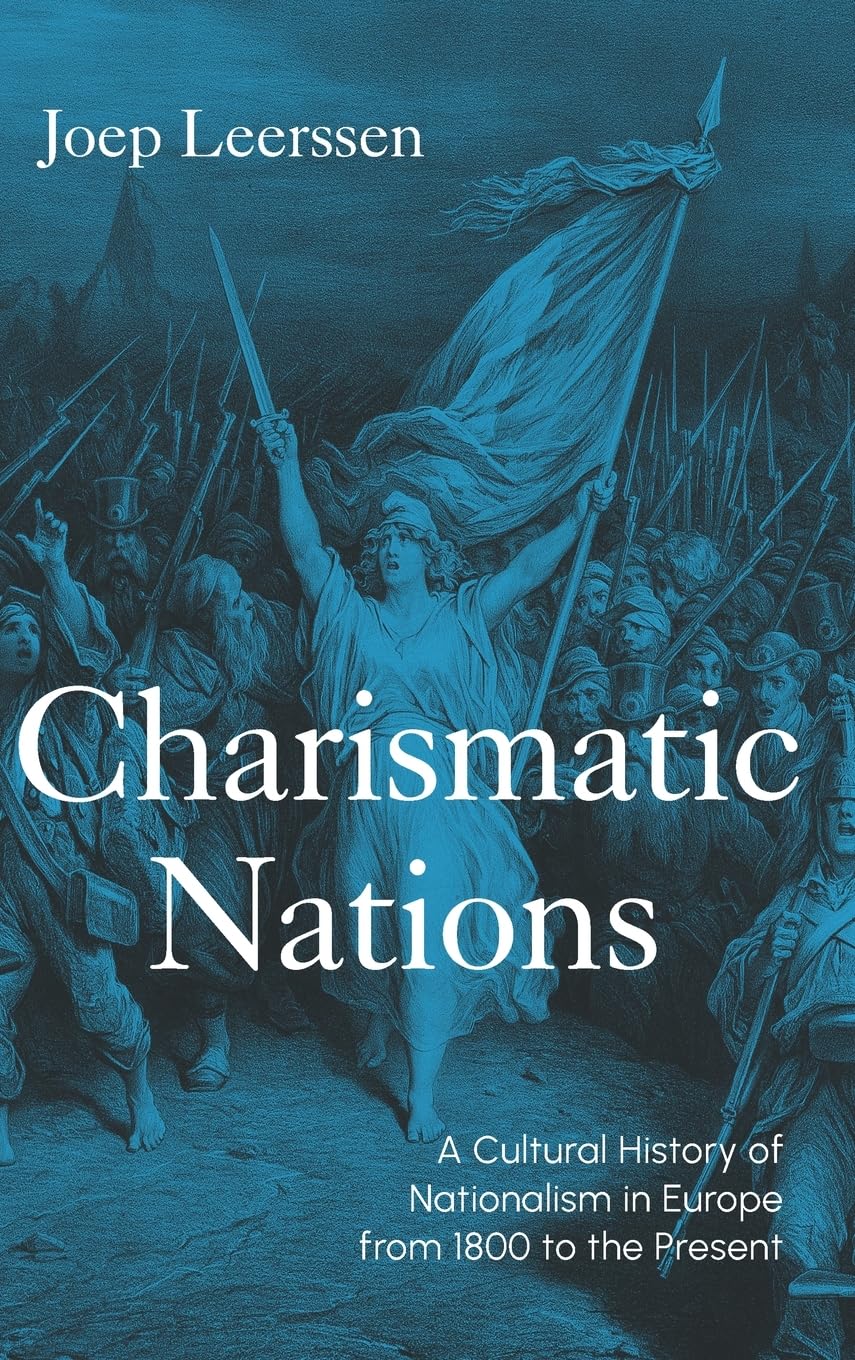 Charismatic Nations: A Cultural History of Nationalism in Europe from 1800 to the Present