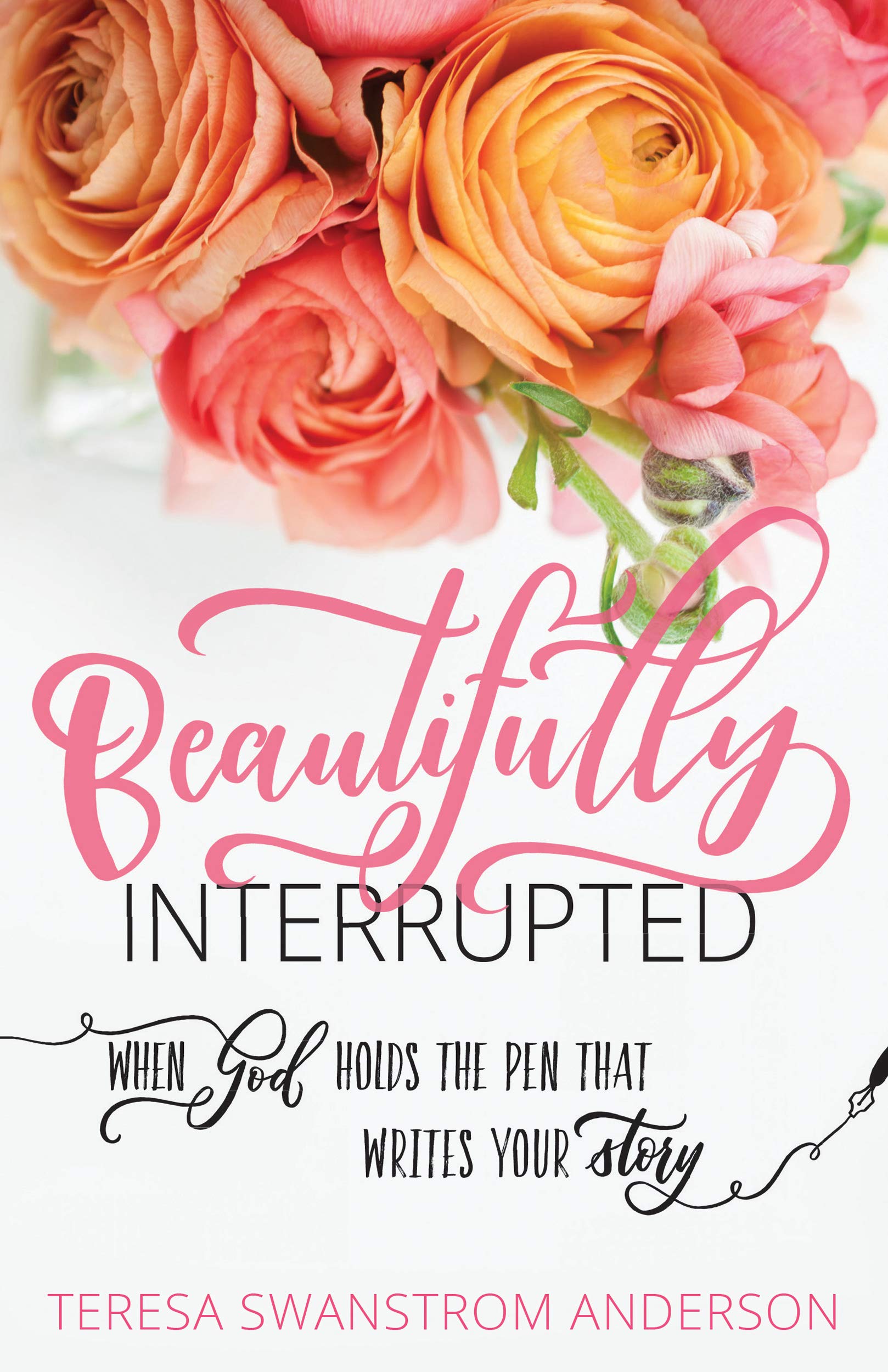 Beautifully Interrupted: When God Holds the Pen that Writes Your Story