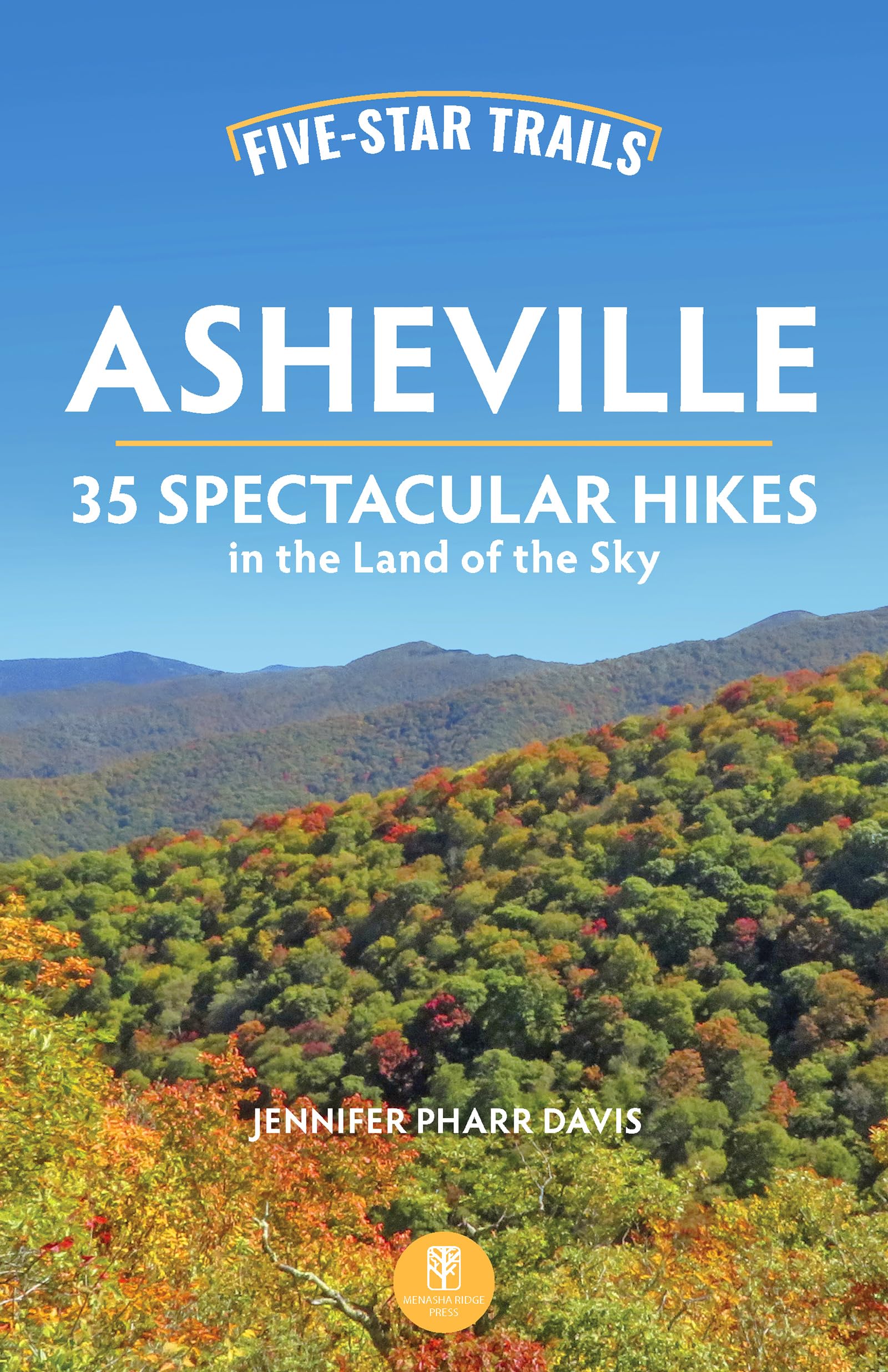 Five-Star Trails: Asheville: 35 Spectacular Hikes in the Land of the Sky
