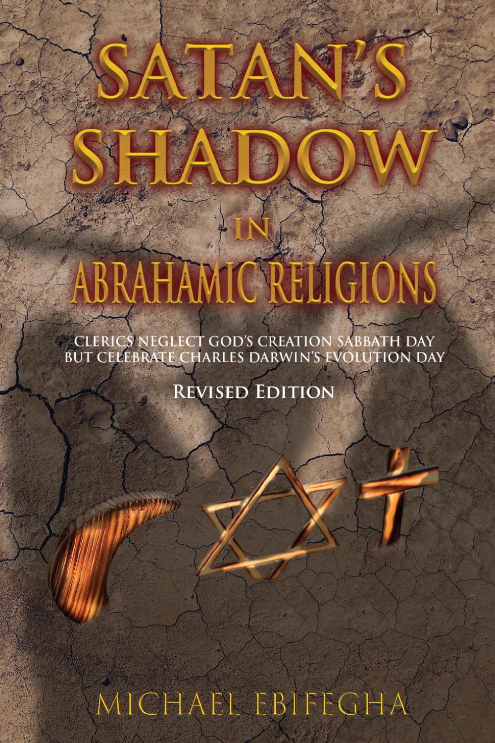 Satan's Shadow in Abrahamic Religions: Clerics' defiance of God's Creation Sabbath Day mandate in celebrating Charles Darwin's Evolution Day in their places of worship (Revised Edition)