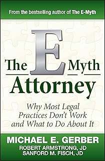 The E-Myth Attorney: Why Most Legal Practices Don't Work and What to Do About It