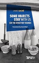 SOME OBJECTS STAY WITH US. (OR THE OTHER WAY ROUND)