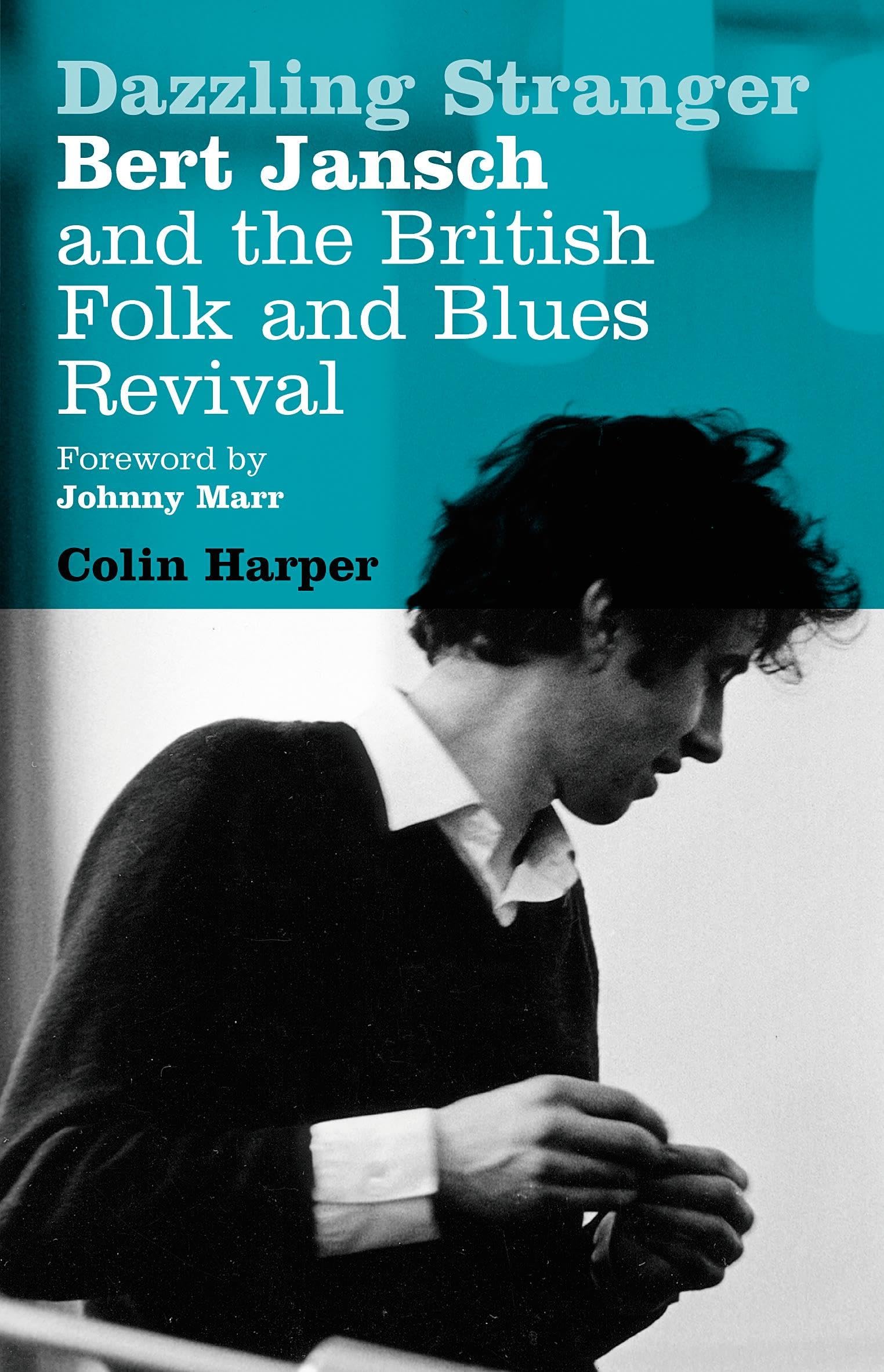 Dazzling Stranger: Bert Jansch and the British Folk and Blues Revival
