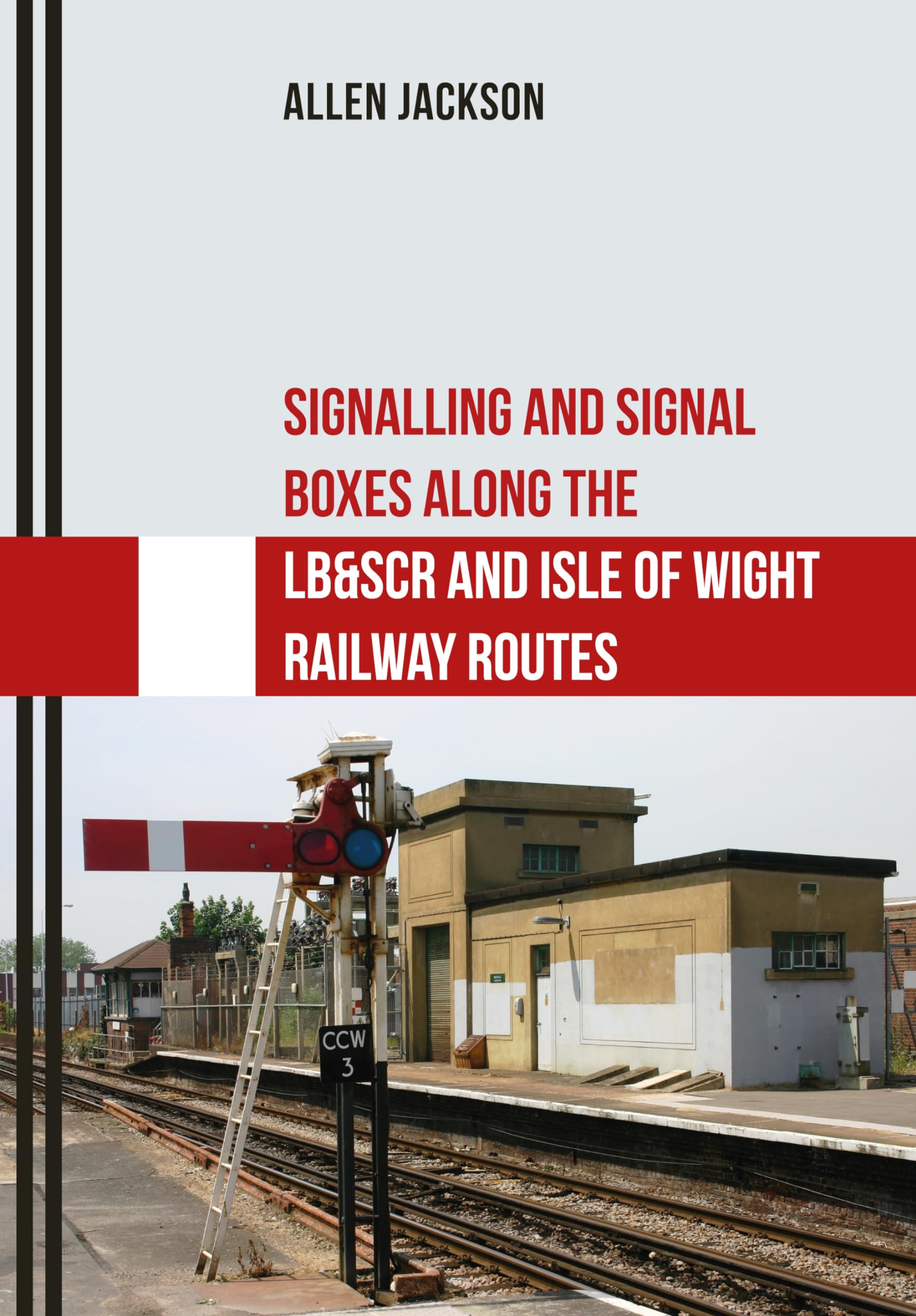 Signalling and Signal Boxes Along the LB&SCR and Isle of Wight Railway Routes