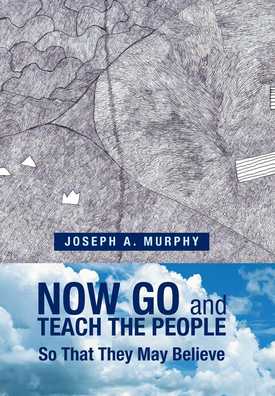 Now Go and Teach the People: So That They May Believe