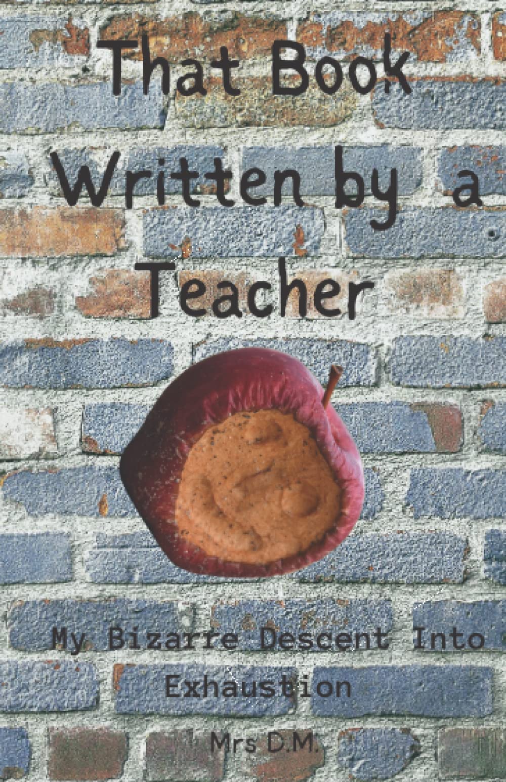 That Book Written by a Teacher: My Bizarre Descent into Exhaustion