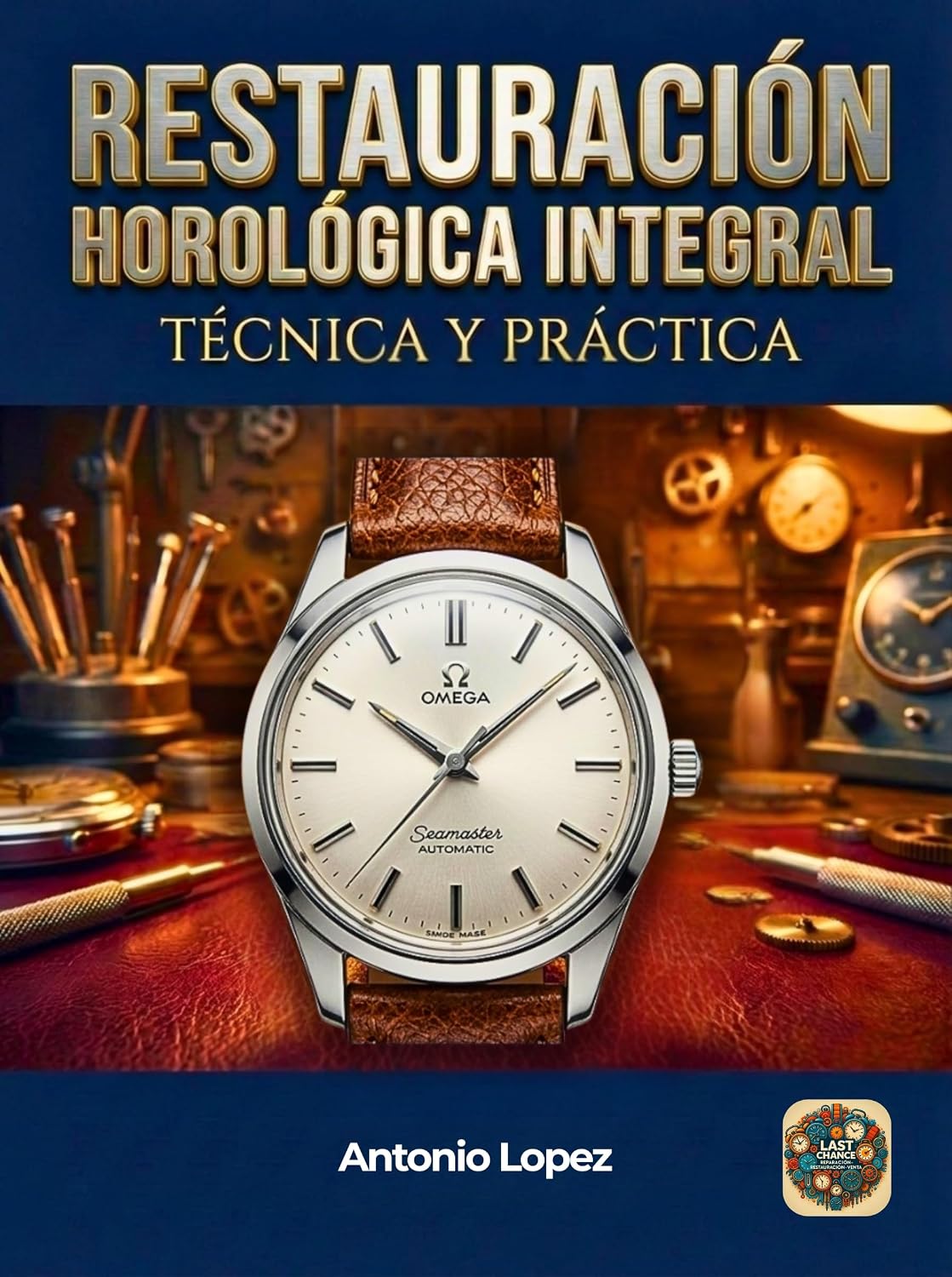 Restauración Horológica Integral : Técnica y Práctica (Spanish Edition)