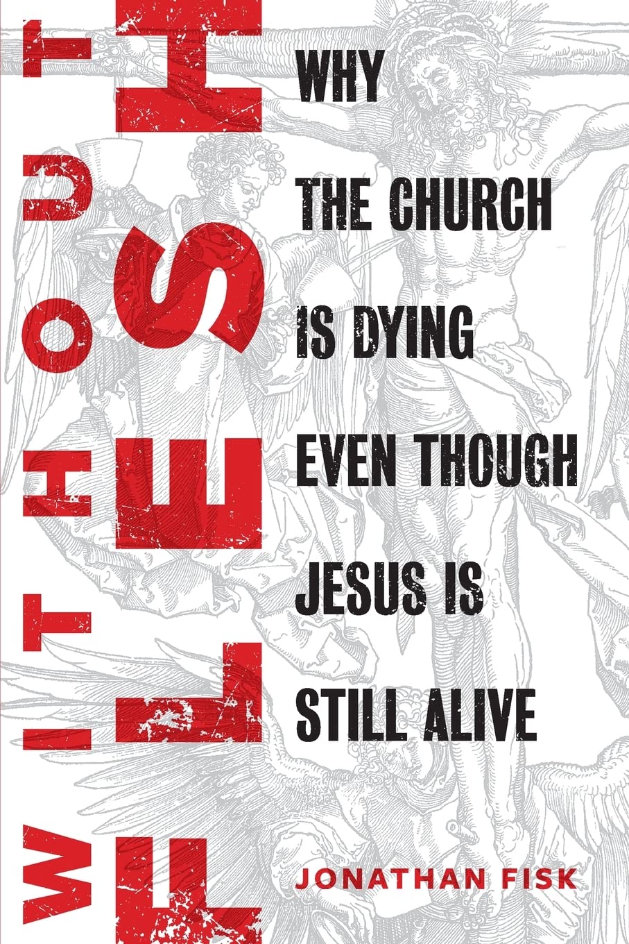 Without Flesh: Why the Church Is Dying Even Though Jesus Is Still Alive