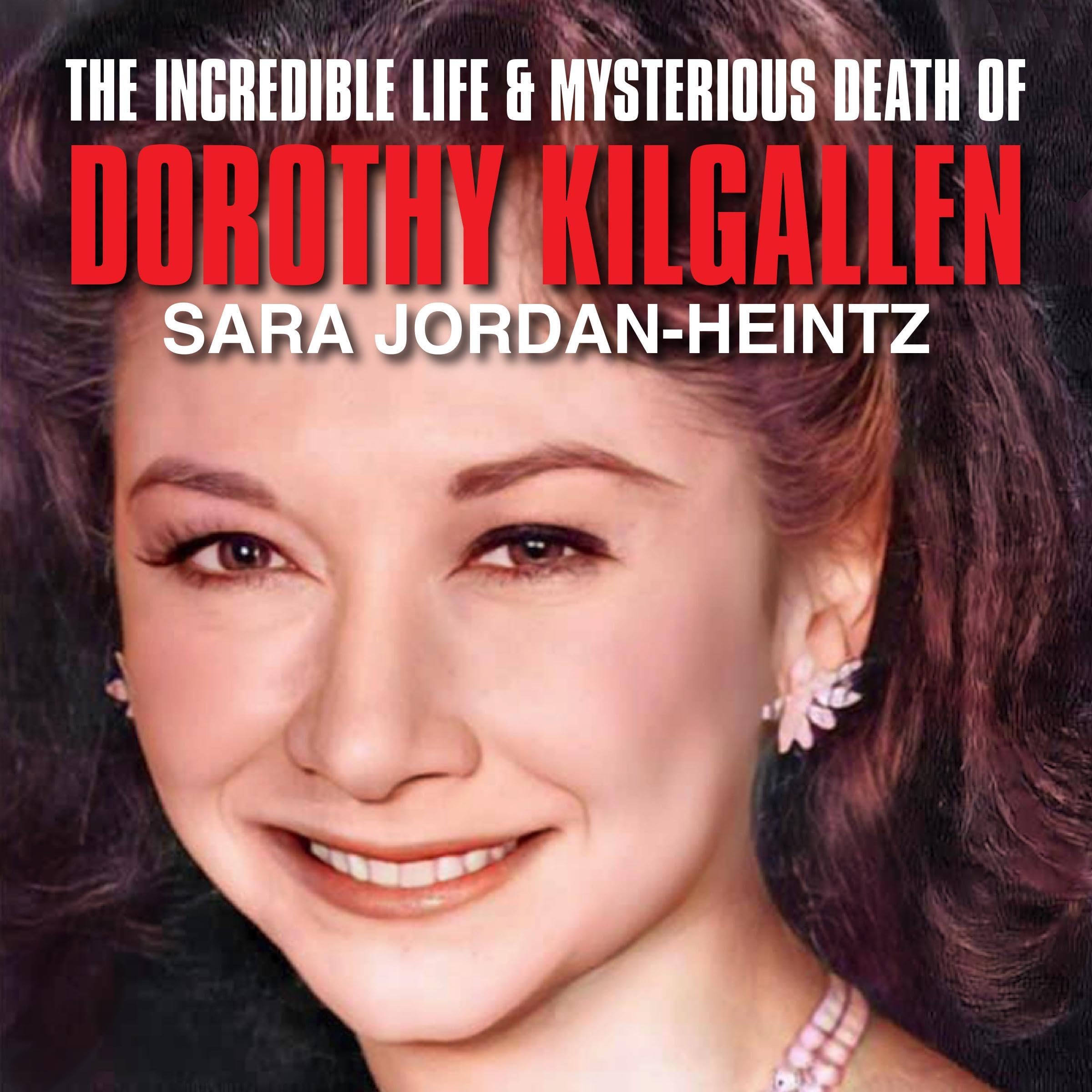 The Incredible Life & Mysterious Death of Dorothy Kilgallen