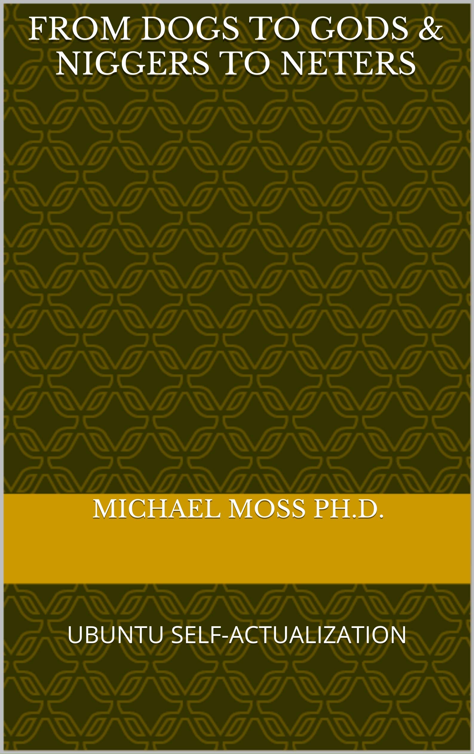 FROM DOGS TO GODS& NIGGERS TO NETERS: UBUNTU SELF-ACTUALIZATION