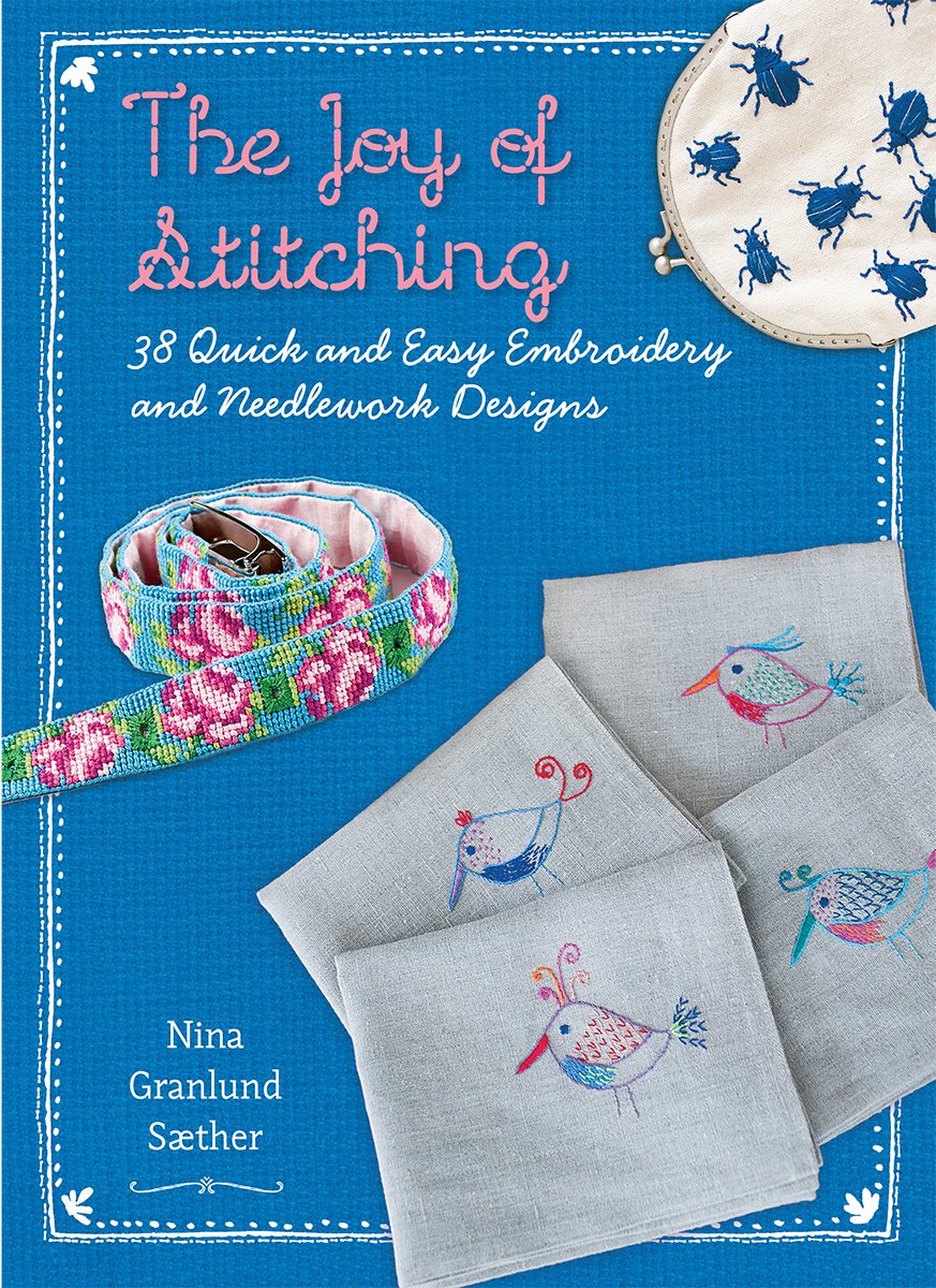 The Joy Of Stitching: 38 Quick and Easy Embroidery and Needlework Designs