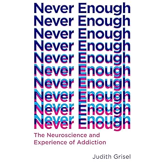 The Neuroscience and Experience of Addiction Judith Grisel