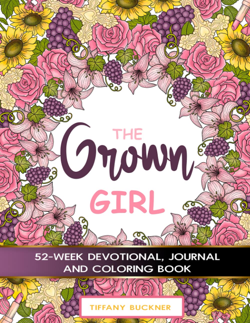 The Grown Girl: 52-Week Devotional, Journal and Coloring Book