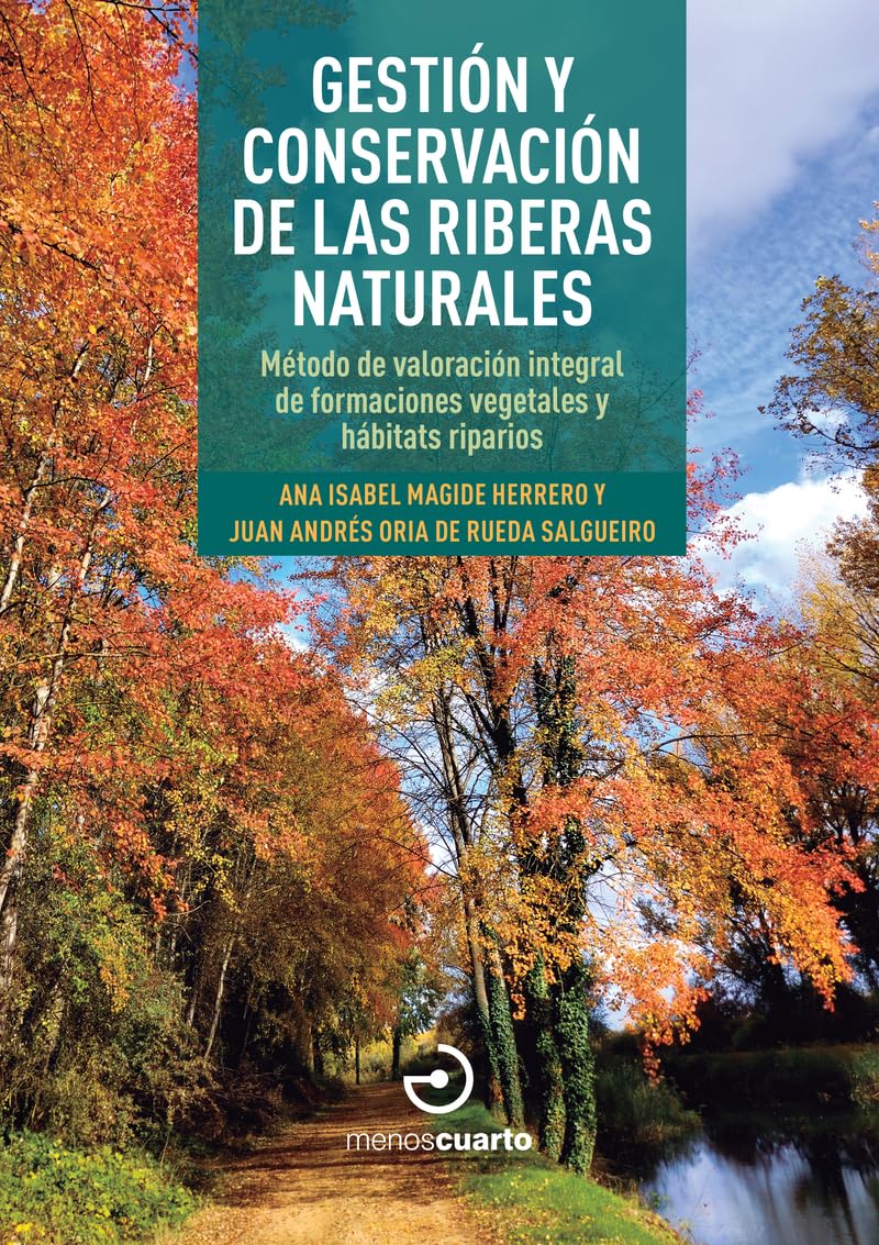 Gestión y conservación de las riberas naturales: Método de valoración integral de formaciones vegetales y hábitats riparios (Guías)