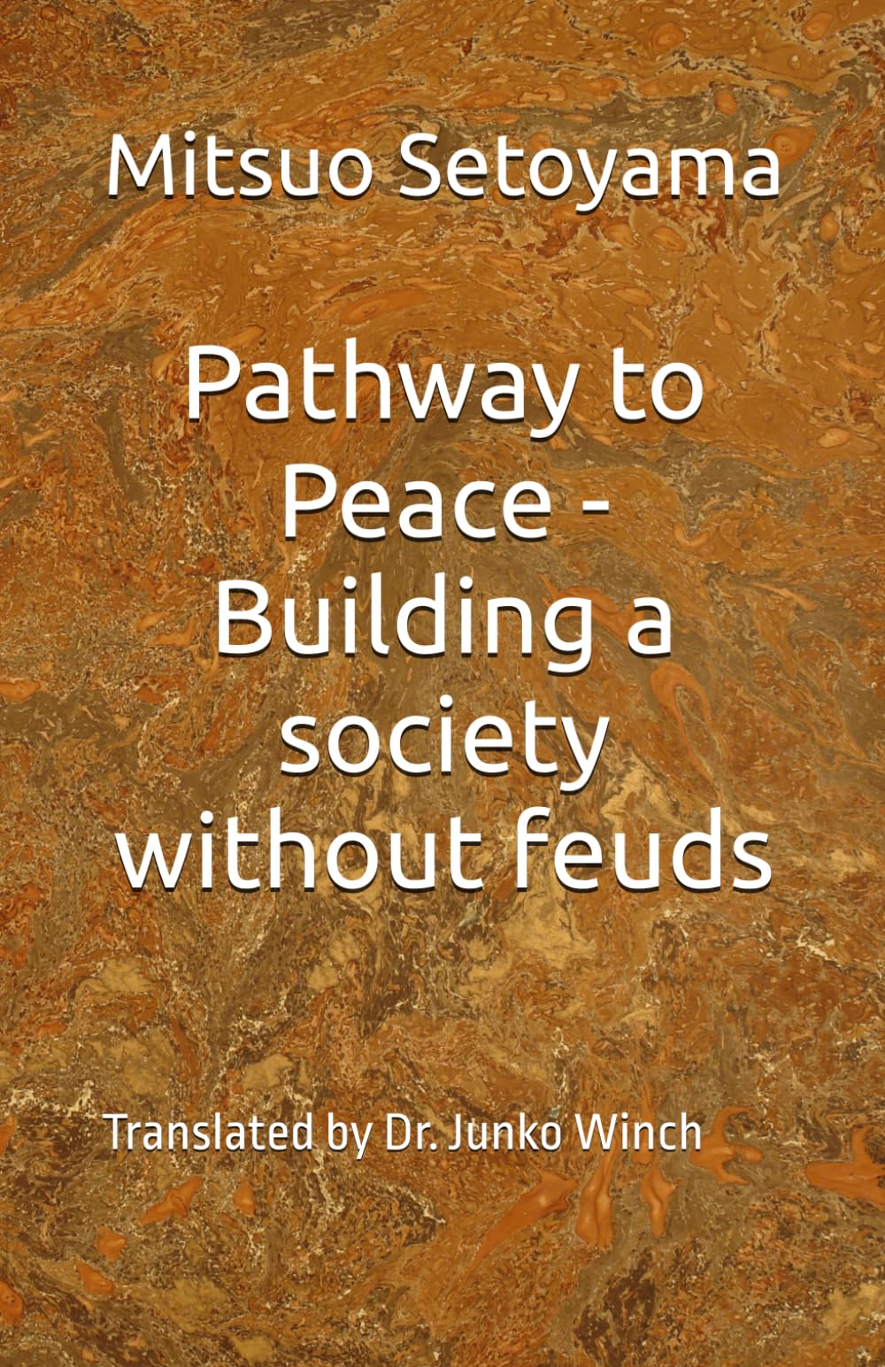 Pathway to Peace - Building a society without feuds: Translated by Dr. Junko Winch