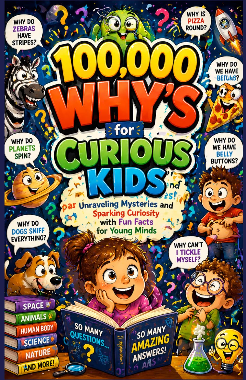 100000 Why's for Curious Kids: Unraveling Mysteries and Sparking Curiosity with Fun Facts for Young Minds
