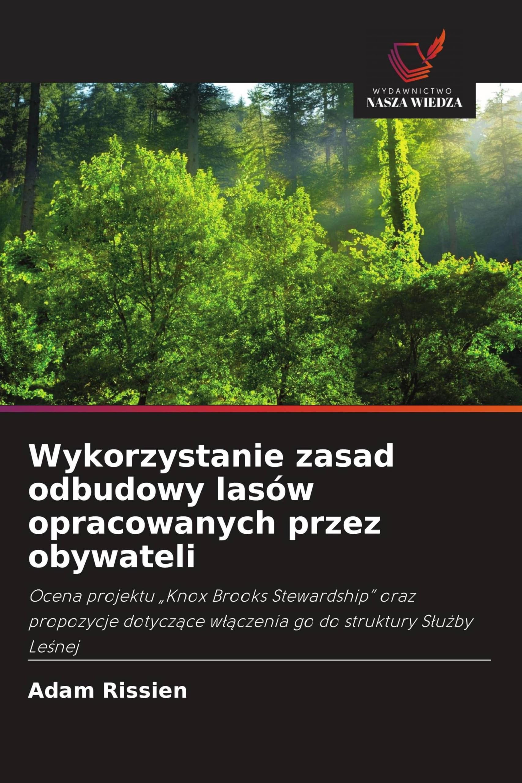 Wykorzystanie zasad odbudowy lasów opracowanych przez obywateli: Ocena projektu "Knox Brooks Stewardship" oraz propozycje dotycz¿ce w¿¿czenia go do struktury S¿u¿by Le¿nej