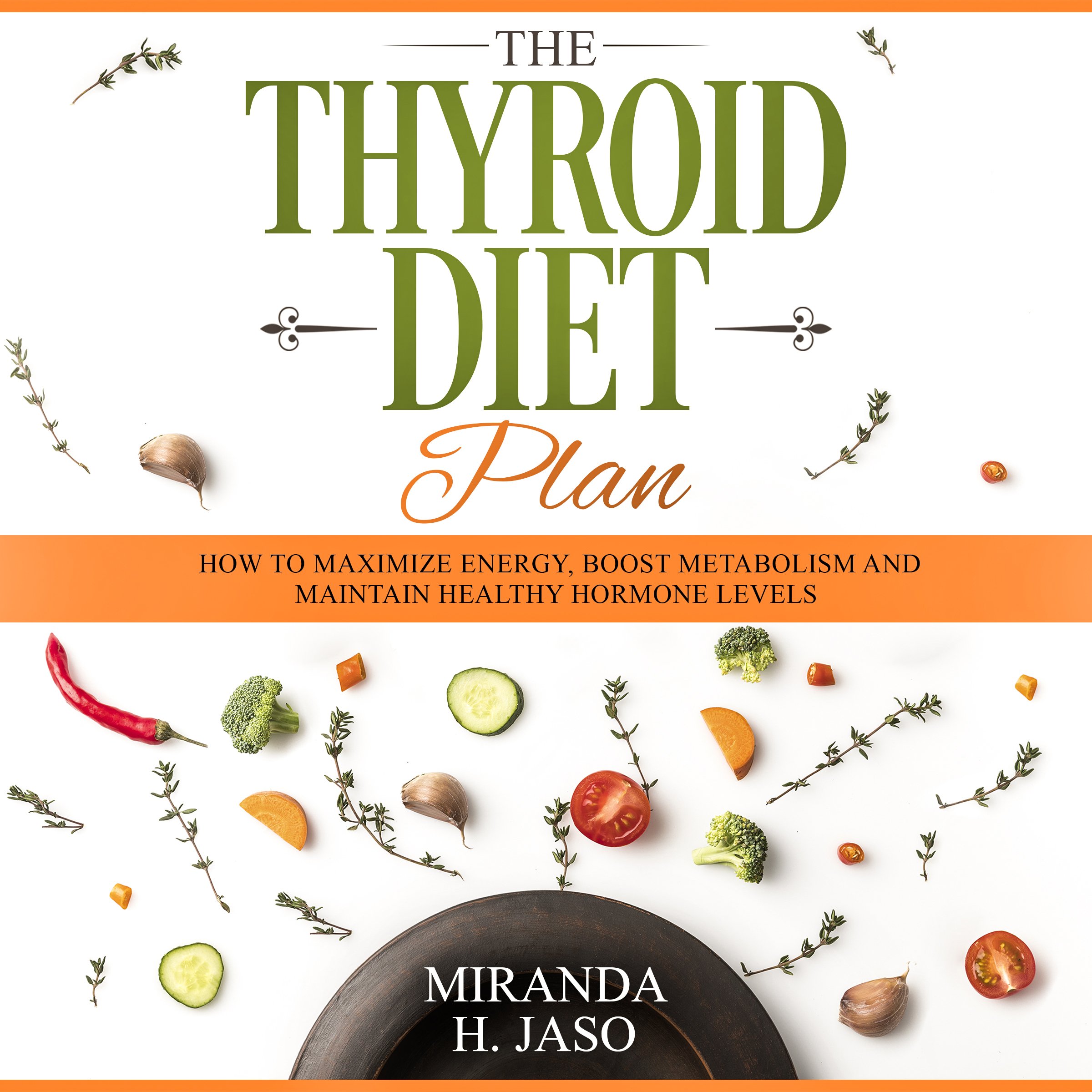 Cover art for The Thyroid Diet Plan: How to Maximize Energy, Boost Metabolism and Maintain Healthy Hormone Levels