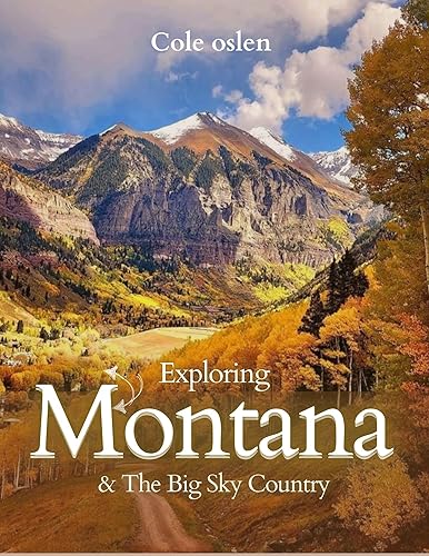 Exploring Montana ( Glacier National park Travel Guide free ) : The Ultimate Guide to Roaming the Big Sky Country, National Parks, Scenic Drives, Hiking
