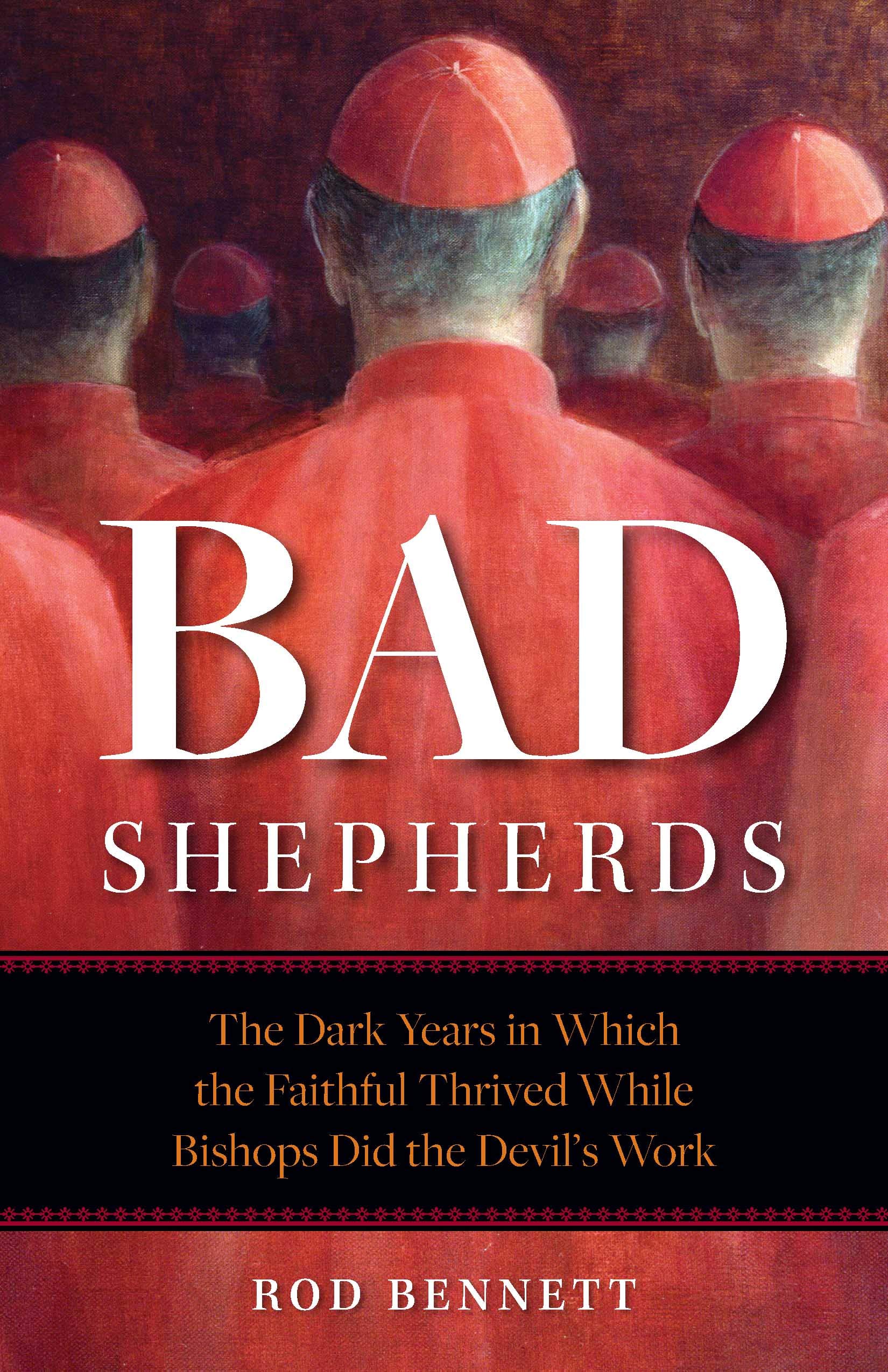 The Bad Shepherds: The Dark Years in Which the Faithful Thrived While Bishops Did the Devil's Work Paperback – November 15, 2018
