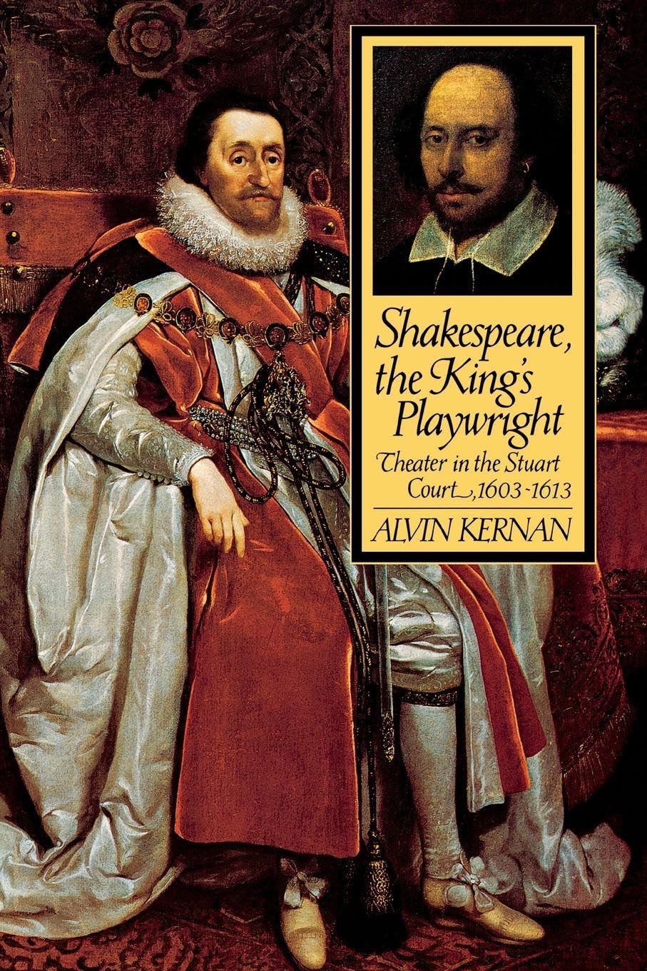 SHAKESPEARE, THE KING'S PLAYWRIGHT: Theater in the Stuart Court, 1603-1613