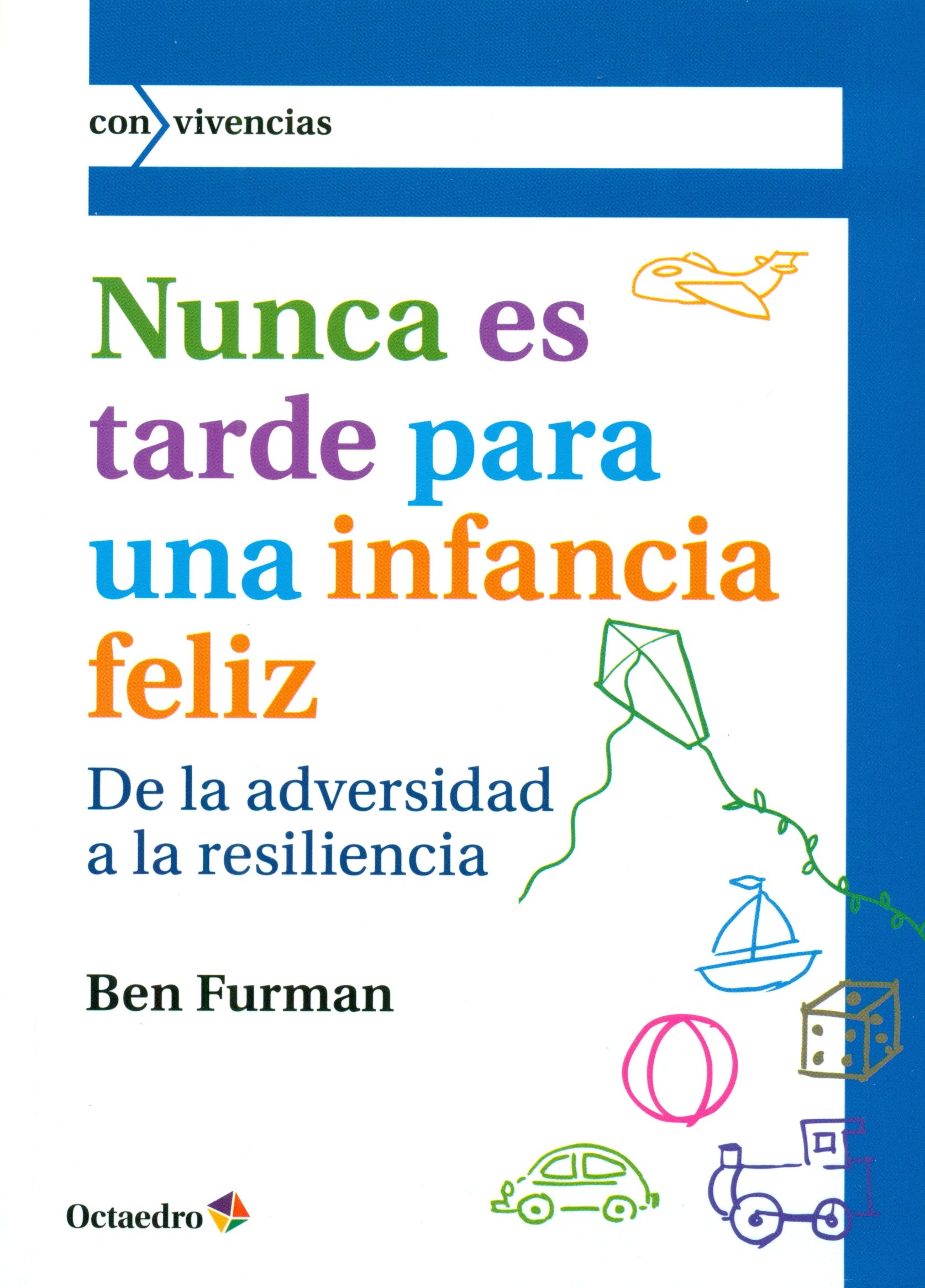Nunca es tarde para tener una infancia feliz: De la adversidad a la resiliencia (Con vivencias)