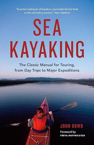 Sea Kayaking: The Classic Manual for Touring, from Day Trips to Major Expeditions
