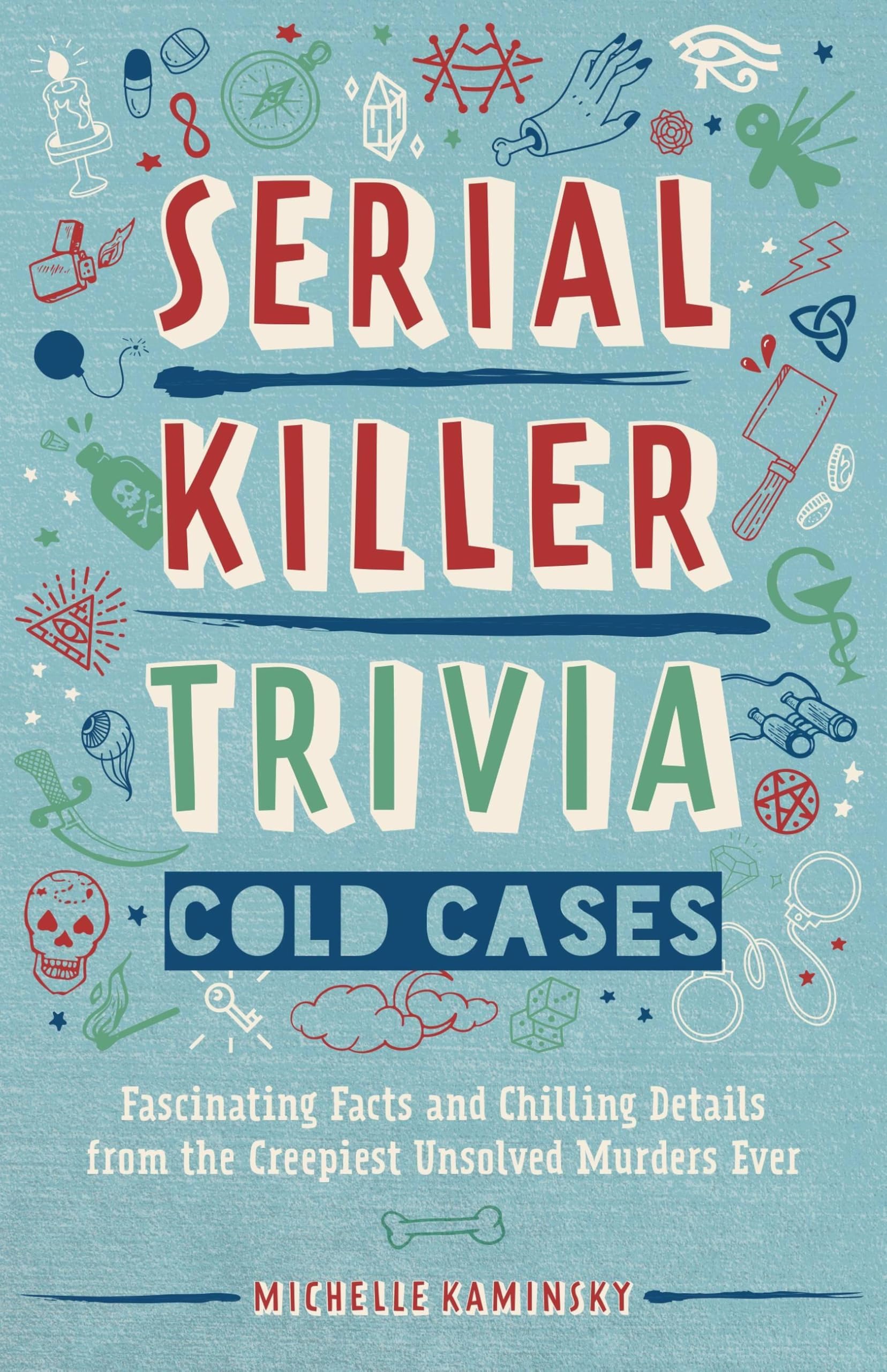 Serial Killer Trivia: Cold Cases: Fascinating Facts and Chilling Details from the Creepiest Unsolved Murders Ever (True Crime)