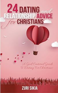 24 Dating and Relationship Advice for Christians: A God-Centered Guide to Dating for Christians