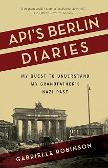 Apis Berlin Diaries My Quest to Understand My Grandfathers Nazi Past