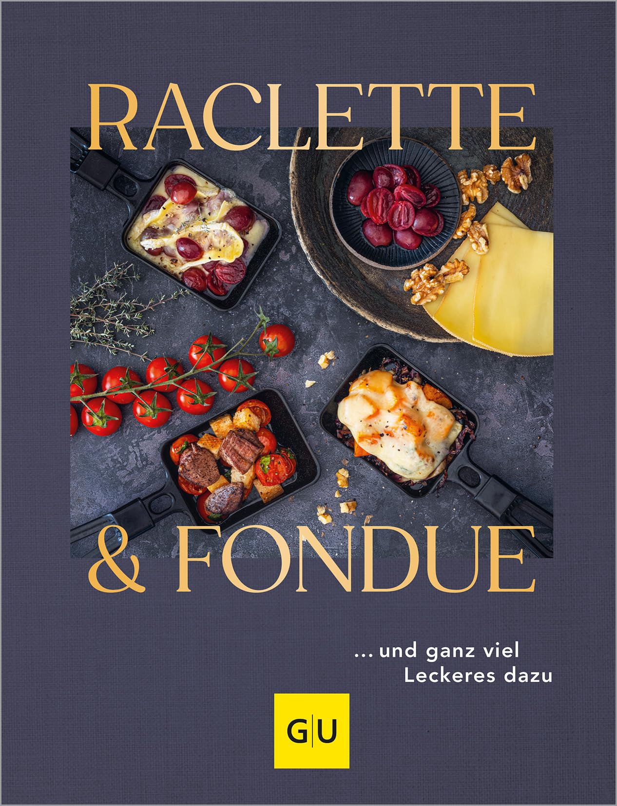 Raclette & Fondue: … und ganz viel Leckeres dazu (GU Themenkochbuch)