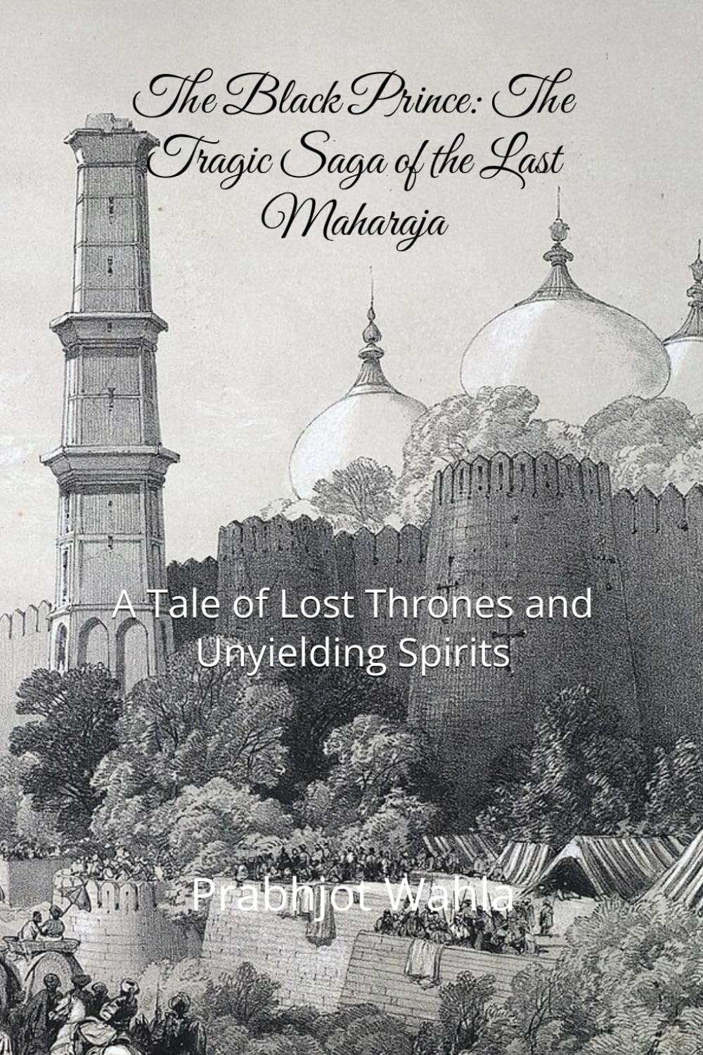 The Black Prince: The Tragic Saga of the Last Maharaja: A Tale of Lost Thrones and Unyielding Spirits