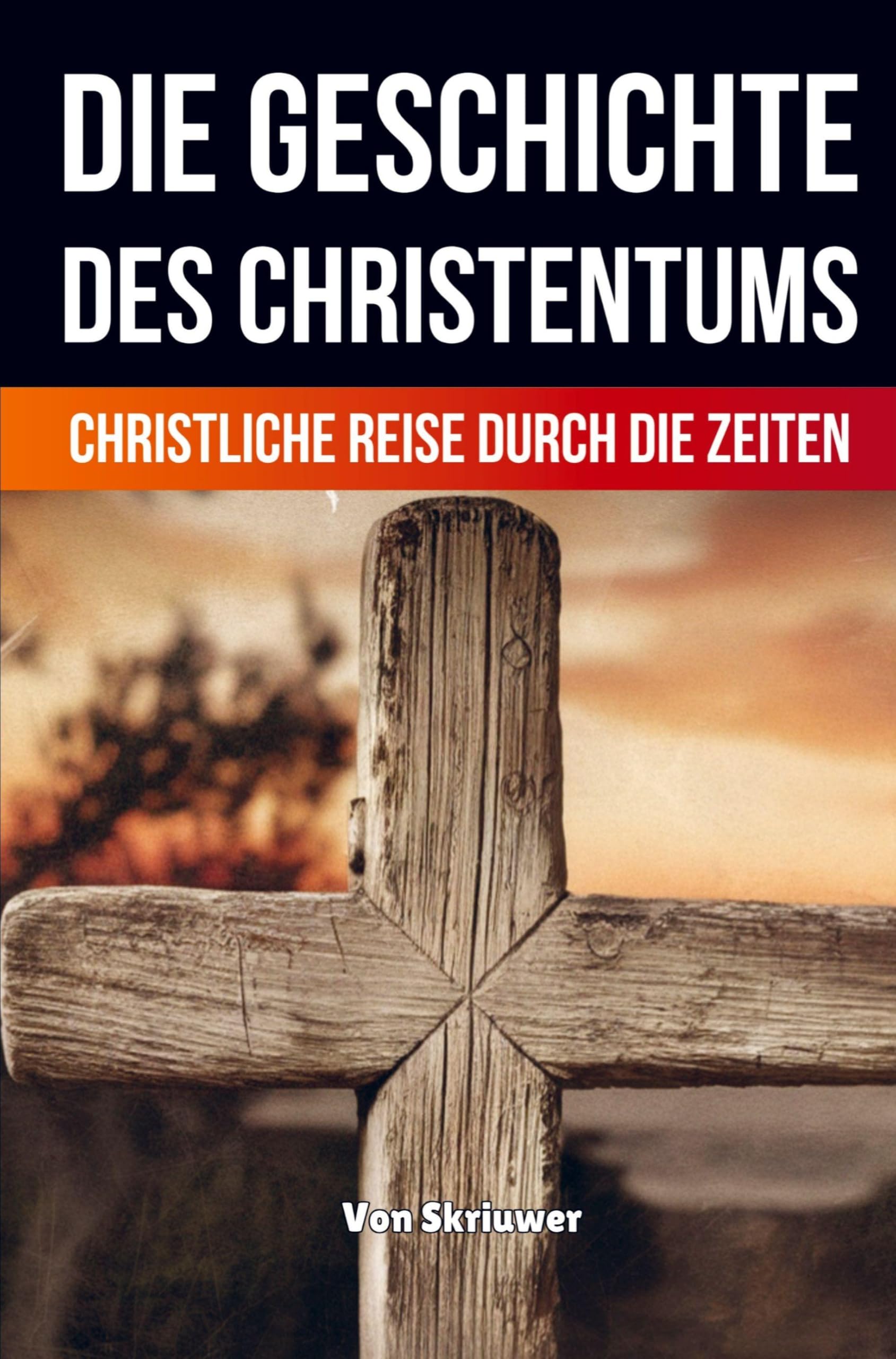 Die Geschichte des Christentums: Christliche Reise durch die Zeiten (Taschenbuch Edition): Christliche Reise durch die Zeiten (Revised Edition)