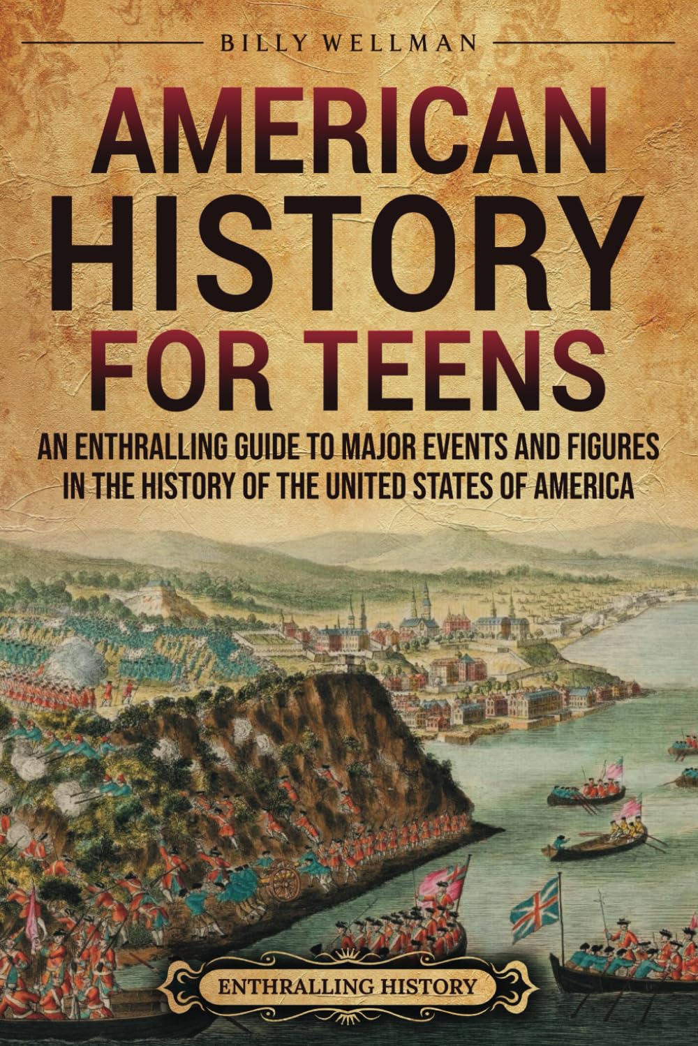 American History for Teens: An Enthralling Guide to Major Events and Figures in the History of the United States of America (Legendary Histories for Teenagers)