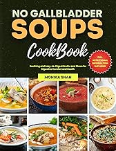 No Gallbladder Soups Cookbook: Soothing and Easy-to-Digest Broths and Stews for Digestive Comfort and Health (No Gallbladder Diet Cookbooks Book 3)