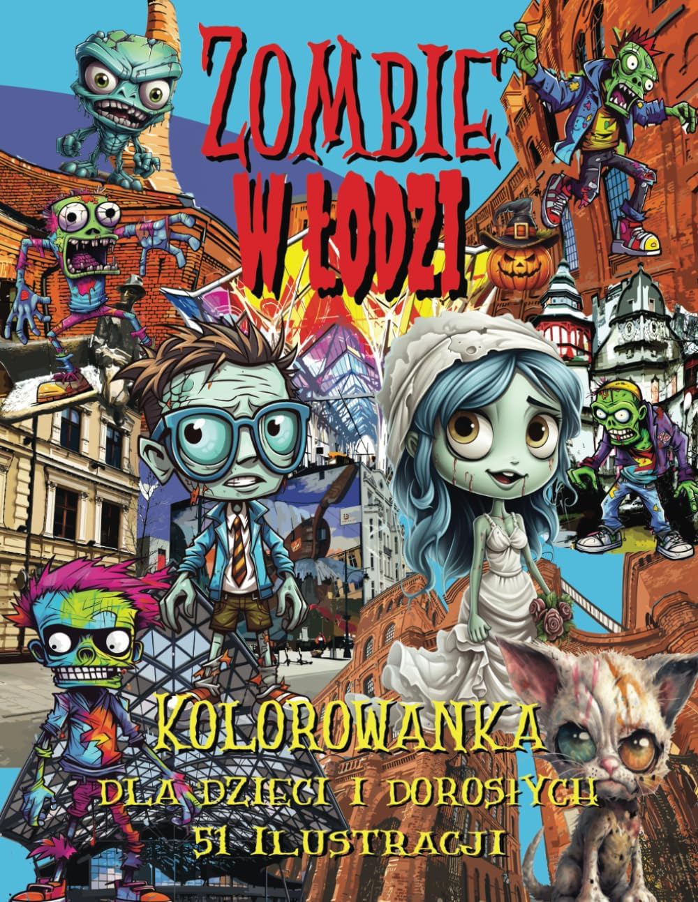 Independently published Zombie w Łodzi Kolorowanka dla Dzieci i Dorosłych: 51 zabawnych ilustracji z Zombi w mieście Łódź z dymkami komiksowymi dla lepszej zabawy, doskonała na prezent na Halloween