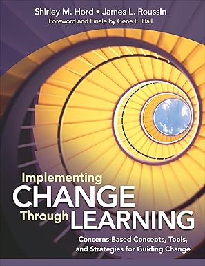 Implementing Change Through Learning: Concerns-Based Concepts Tools and Strategies for Guiding Change