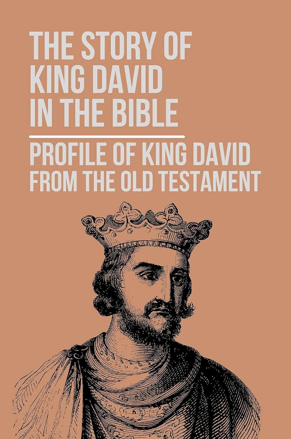 The Story Of King David In The Bible Profile Of King David From The