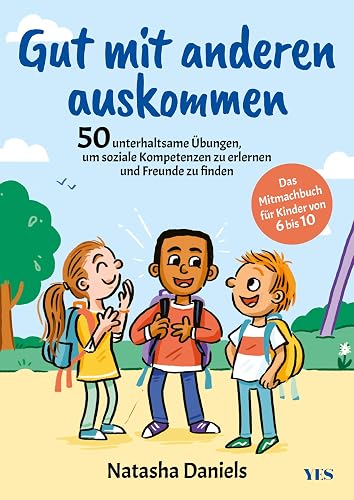 Gut mit anderen auskommen: Das Mitmachbuch für Kinder von 6 bis 10. 50 unterhaltsame Übungen, um soziale Kompetenzen zu erlernen und Freunde zu finden