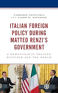 Italian Foreign Policy during Matteo Renzi's Government: A Domestically Focused Outsider and the World (Foreign Policies of the Middle Powers)