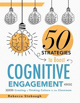 Fifty Strategies to Boost Cognitive Engagement Creating a Thinking Culture in the Classroom 50 Teaching Strategies to Support Cognitive Development