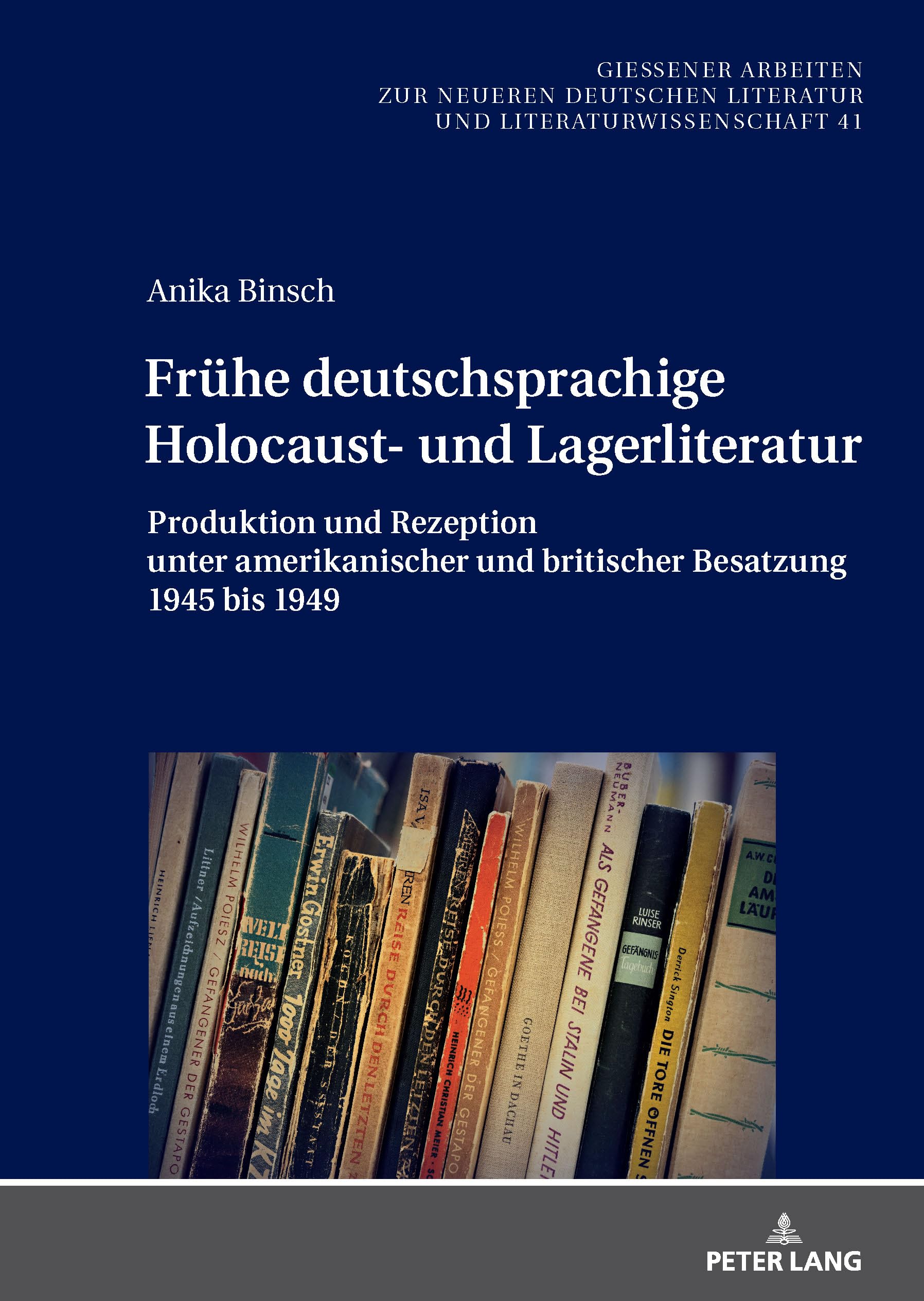 Fruehe deutschsprachige Holocaust- und Lagerliteratur: Produktion und Rezeption unter amerikanischer und britischer Besatzung 1945 bis 1949